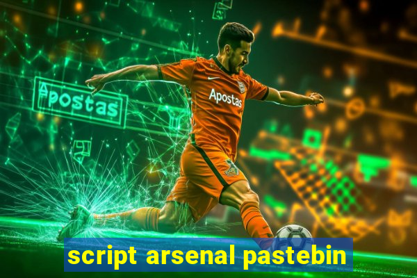 script arsenal pastebin